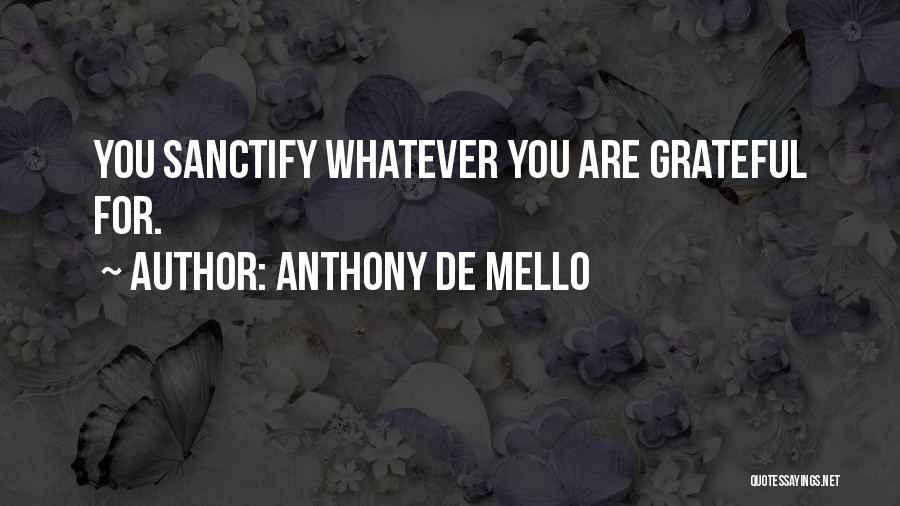 Sanctify Quotes By Anthony De Mello