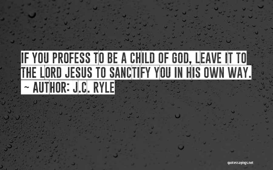 Sanctify Quotes By J.C. Ryle