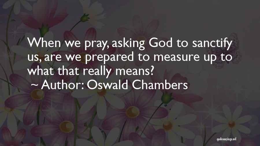 Sanctify Quotes By Oswald Chambers