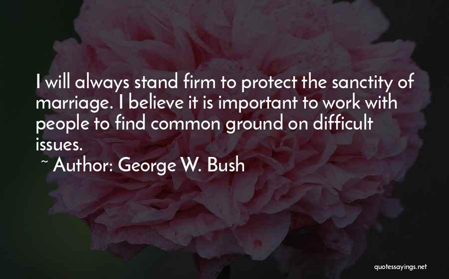 Sanctity Of Marriage Quotes By George W. Bush