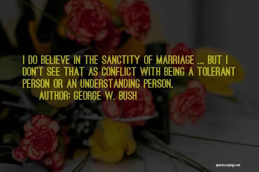Sanctity Of Marriage Quotes By George W. Bush