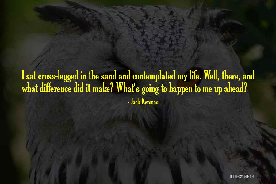 Sand And Life Quotes By Jack Kerouac Sand And Life Quotes By Jack Kerouac