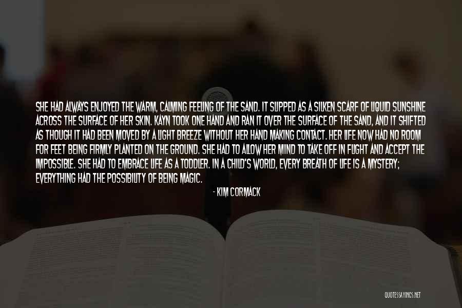 Sand And Life Quotes By Kim Cormack Sand And Life Quotes By Kim Cormack