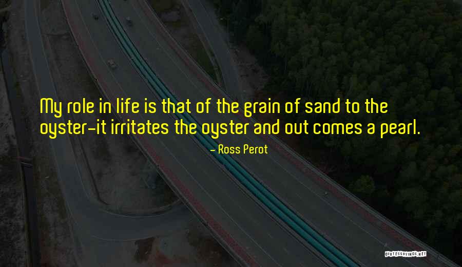 Sand And Life Quotes By Ross Perot Sand And Life Quotes By Ross Perot