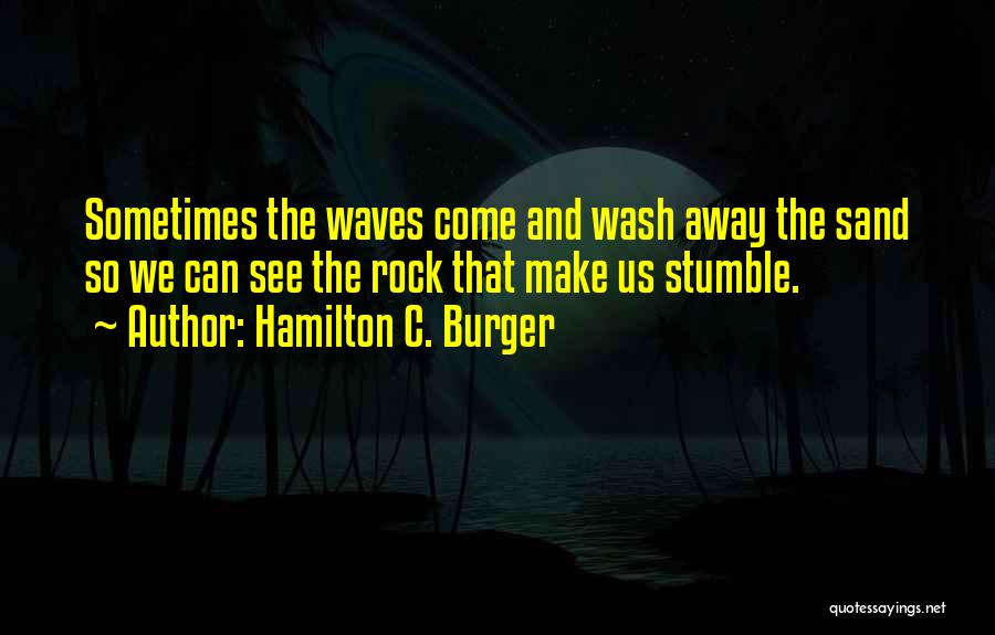 Sand And Rock Quotes By Hamilton C. Burger