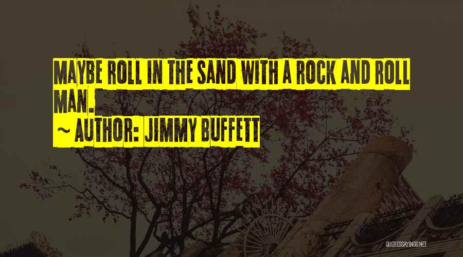 Sand And Rock Quotes By Jimmy Buffett