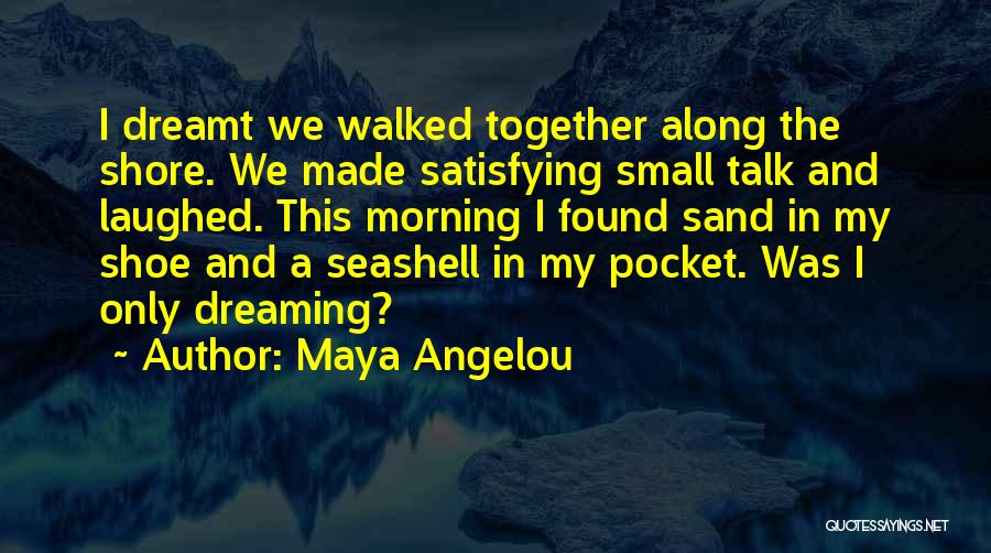 Sand And Seashell Quotes By Maya Angelou