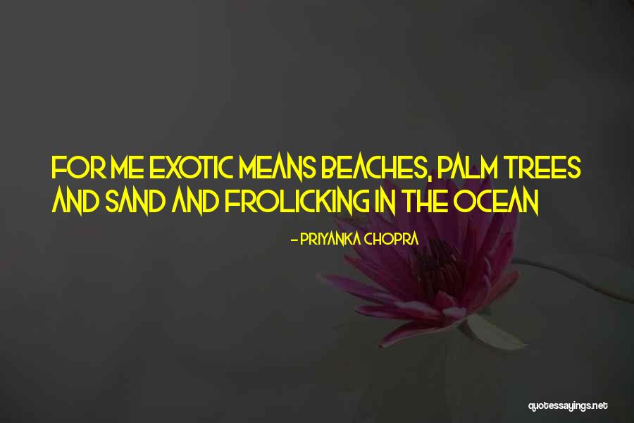 Sand And The Beach Quotes By Priyanka Chopra Sand And The Beach Quotes By Priyanka Chopra