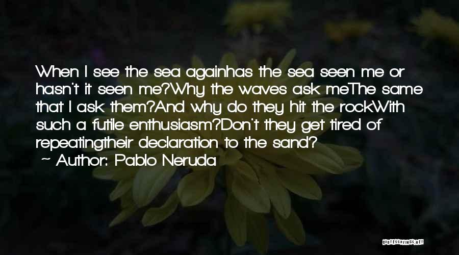 Sand And Waves Quotes By Pablo Neruda