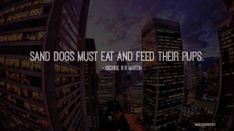 Sand Dogs Quotes By George R R Martin Sand Dogs Quotes By George R R Martin
