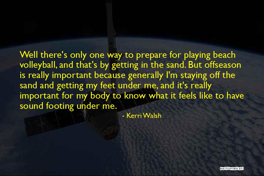 Sand Feet Quotes By Kerri Walsh