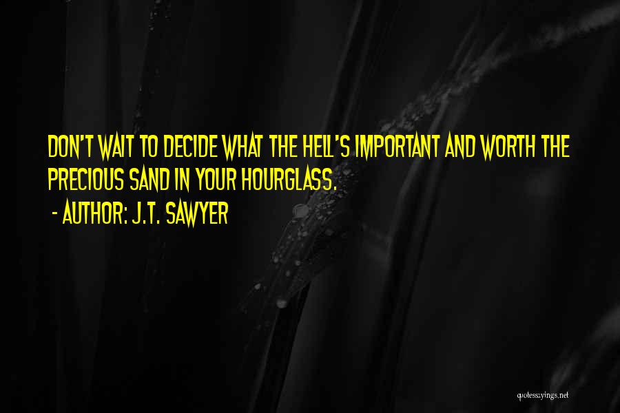 Sand Hourglass Quotes By J.T. Sawyer