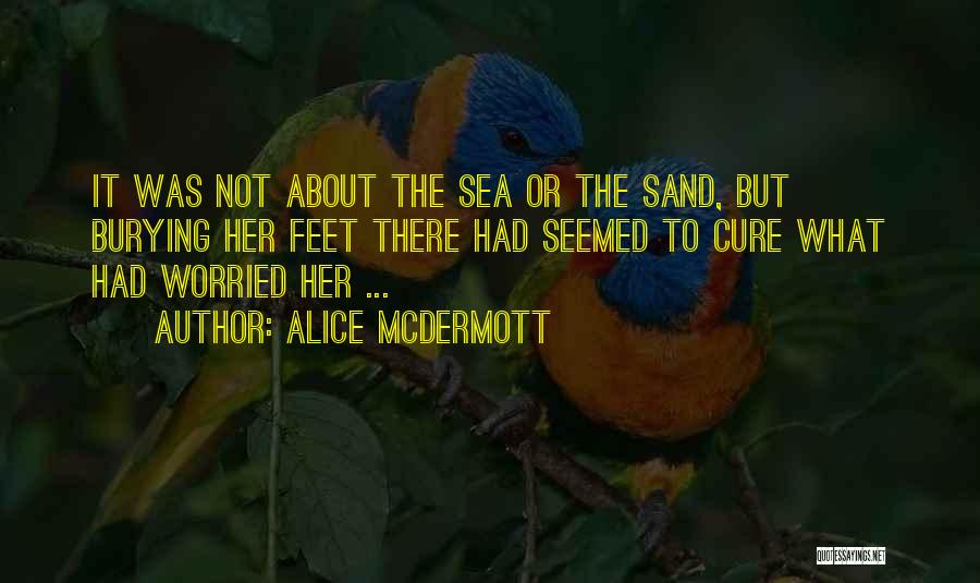 Sand On My Feet Quotes By Alice McDermott