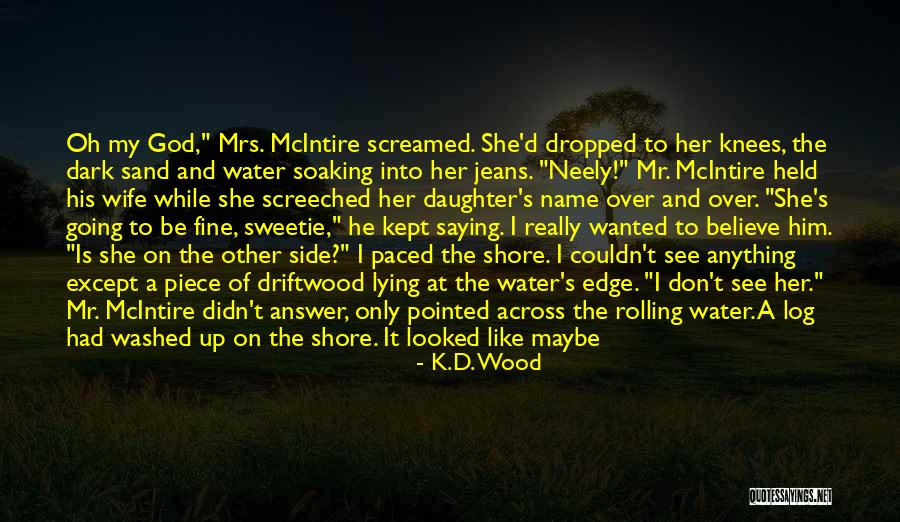 Sand The Wood Quotes By K.D. Wood Sand The Wood Quotes By K.D. Wood