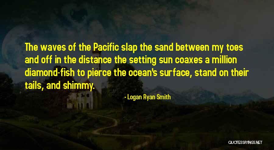 Sand Waves Quotes By Logan Ryan Smith Sand Waves Quotes By Logan Ryan Smith