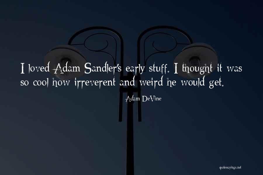 Sandler Quotes By Adam DeVine Sandler Quotes By Adam DeVine