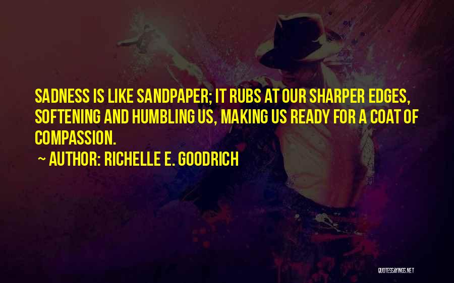 Sandpaper Quotes By Richelle E. Goodrich