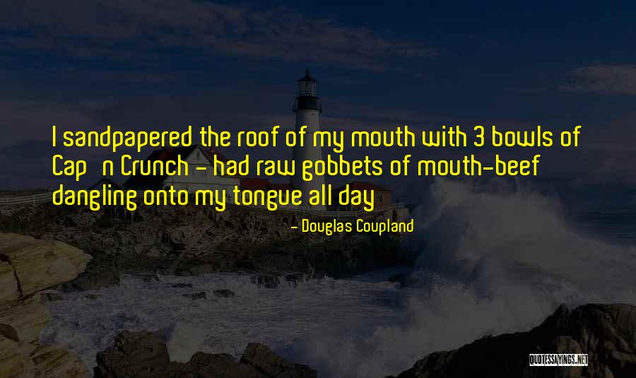 Sandpapered Quotes By Douglas Coupland Sandpapered Quotes By Douglas Coupland