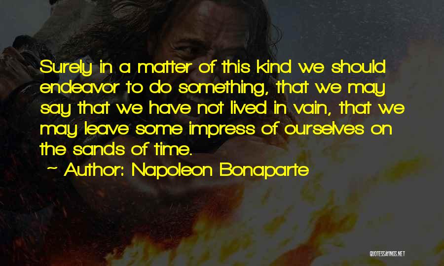 Sands Of Time Quotes By Napoleon Bonaparte