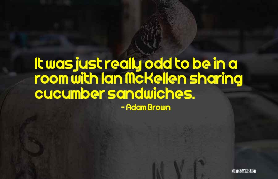 Sandwiches Quotes By Adam Brown