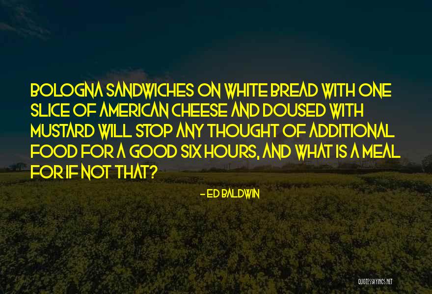 Sandwiches Quotes By Ed Baldwin