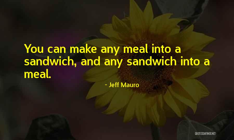 Sandwiches Quotes By Jeff Mauro