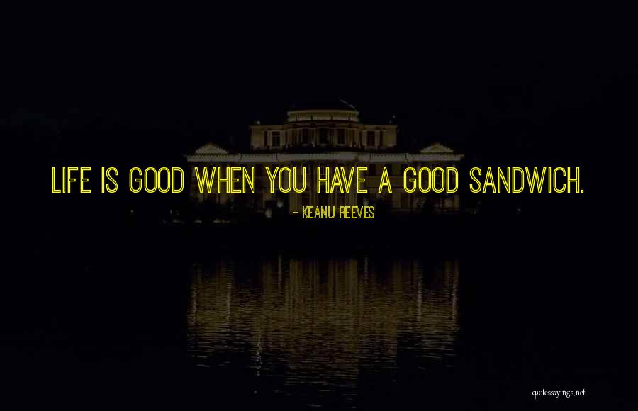 Sandwiches Quotes By Keanu Reeves