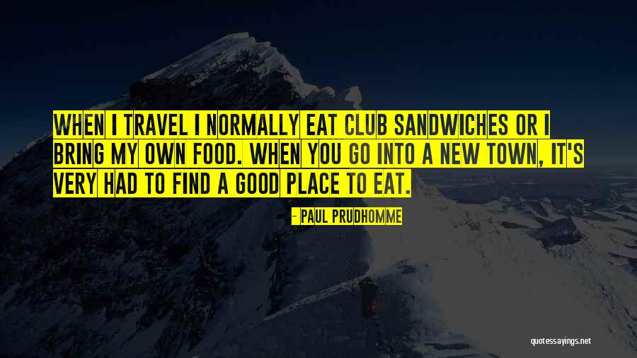 Sandwiches Quotes By Paul Prudhomme