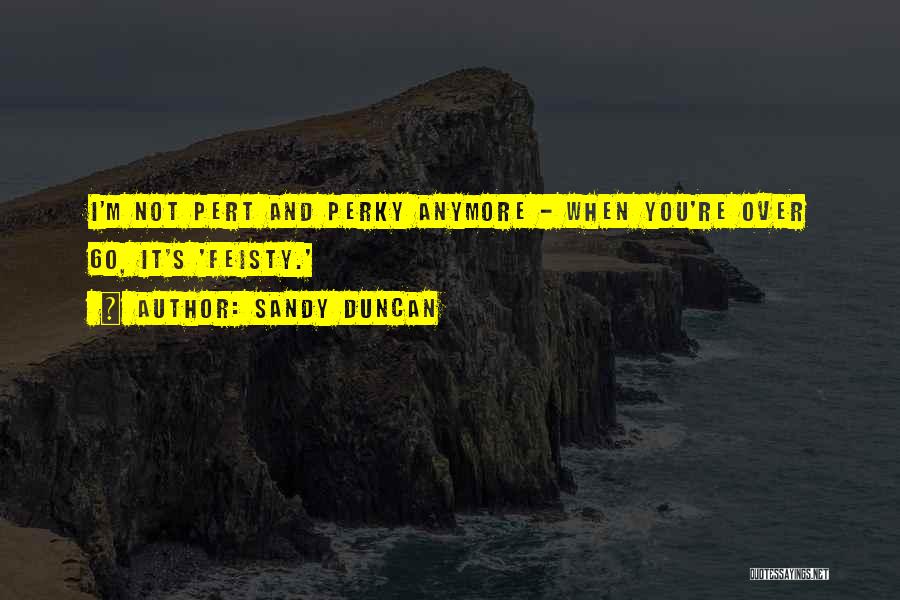 Sandy Duncan Quotes 2093724