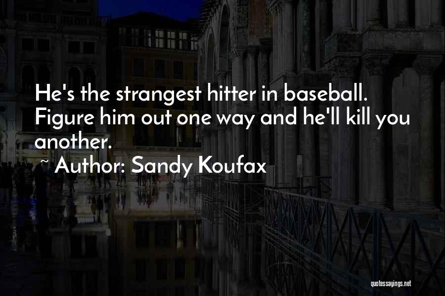 Sandy Koufax Quotes 995304