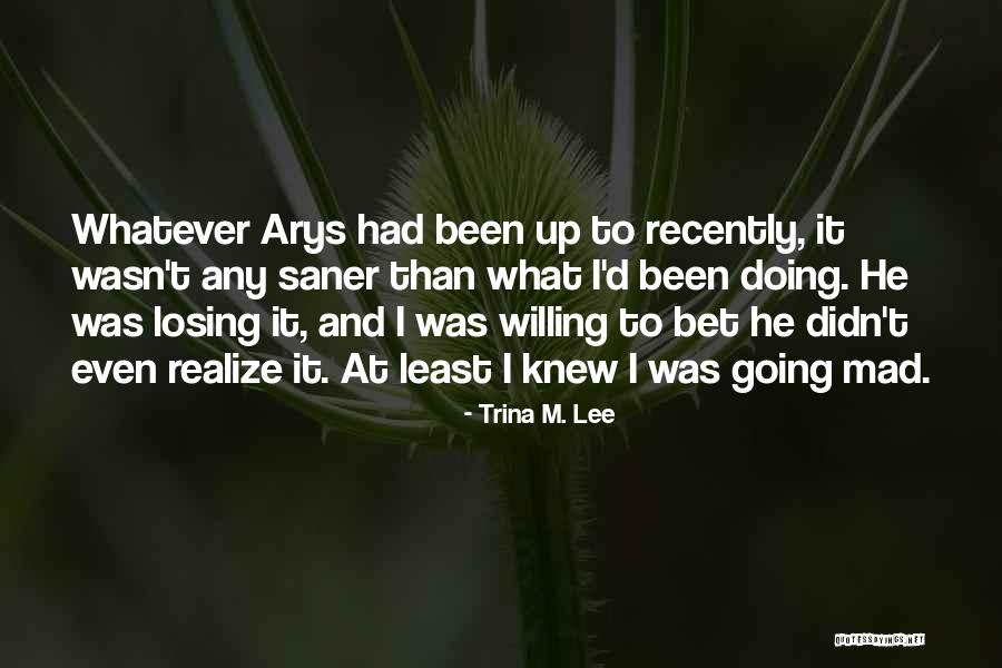 Saner Quotes By Trina M. Lee Saner Quotes By Trina M. Lee