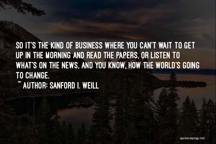 Sanford I. Weill Quotes 1047547