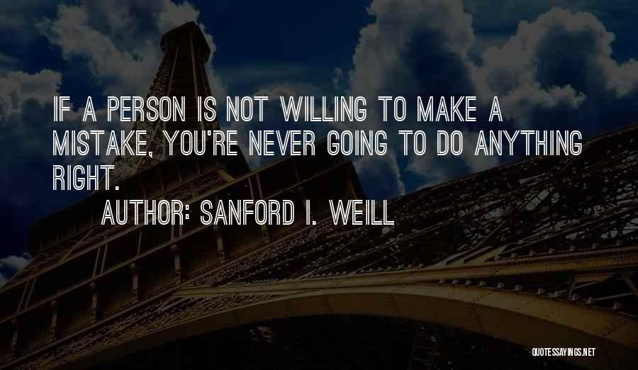 Sanford I. Weill Quotes 1079569