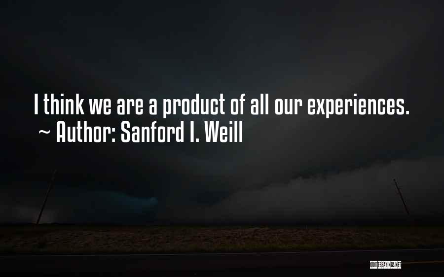 Sanford I. Weill Quotes 1999809