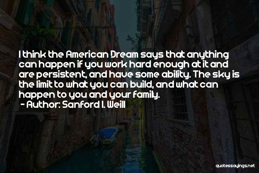 Sanford I. Weill Quotes 2089017