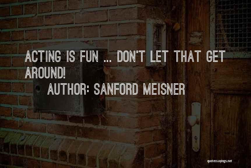 Sanford Meisner Quotes 2131195