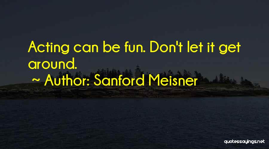 Sanford Meisner Quotes 902226