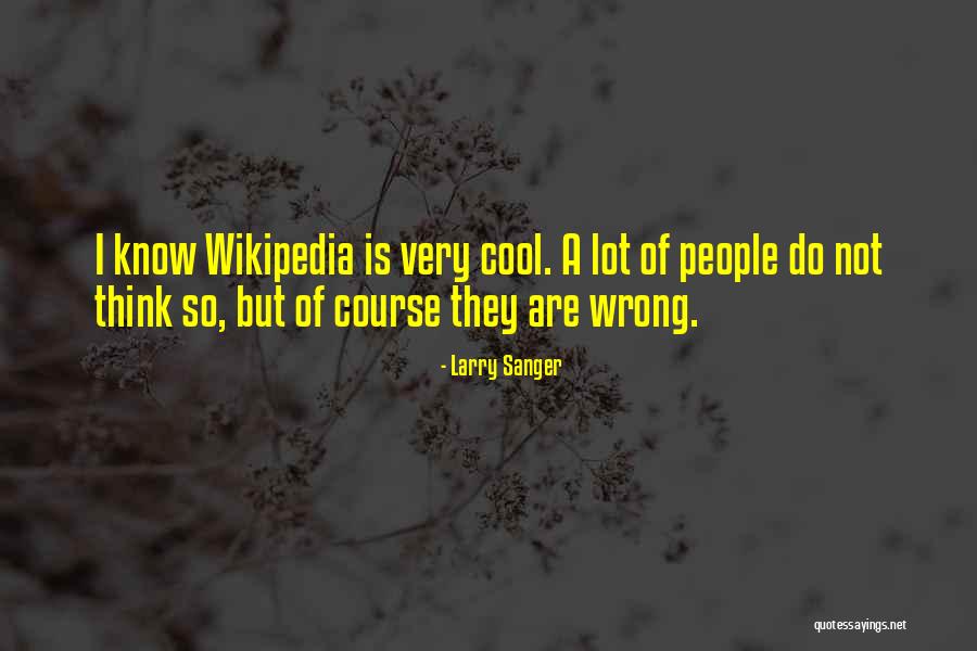 Sanger's Quotes By Larry Sanger Sanger's Quotes By Larry Sanger