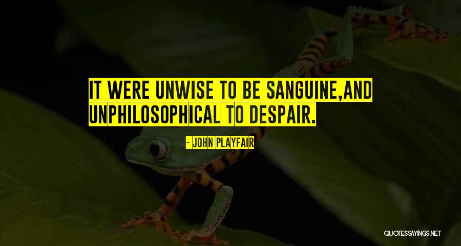 Sanguine Quotes By John Playfair