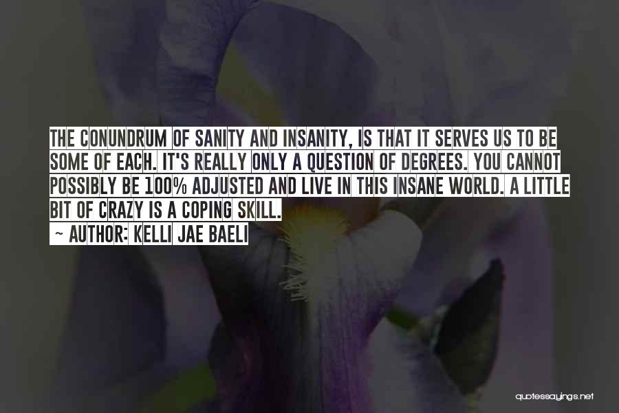 Sanity And Insanity Quotes By Kelli Jae Baeli