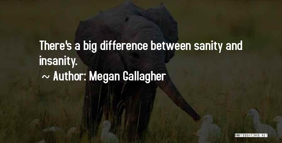 Sanity And Insanity Quotes By Megan Gallagher