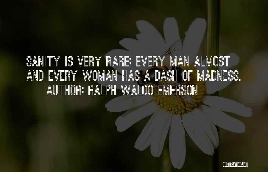 Sanity And Insanity Quotes By Ralph Waldo Emerson