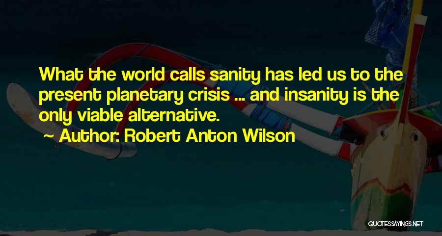 Sanity And Insanity Quotes By Robert Anton Wilson