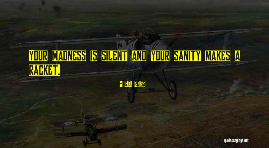 Sanity And Madness Quotes By C.D. Reiss Sanity And Madness Quotes By C.D. Reiss