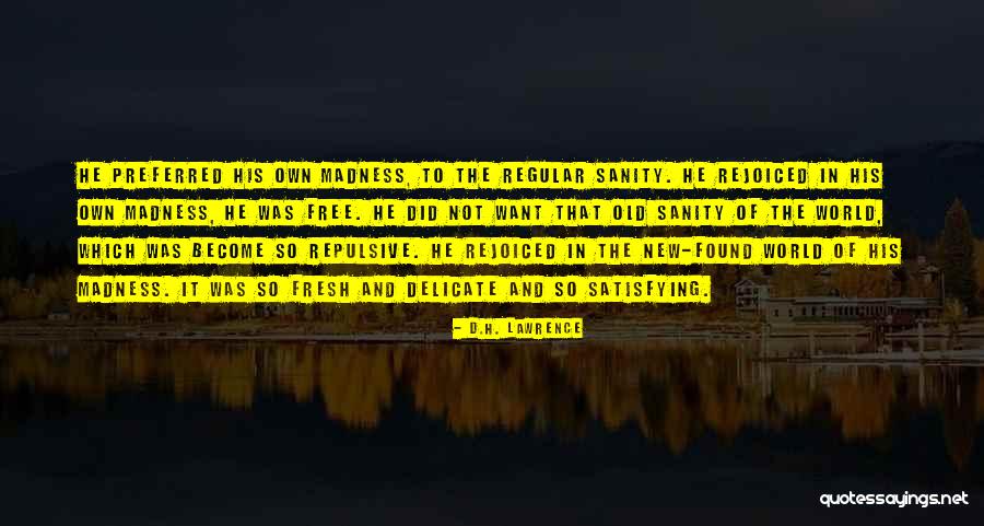 Sanity And Madness Quotes By D.H. Lawrence Sanity And Madness Quotes By D.H. Lawrence