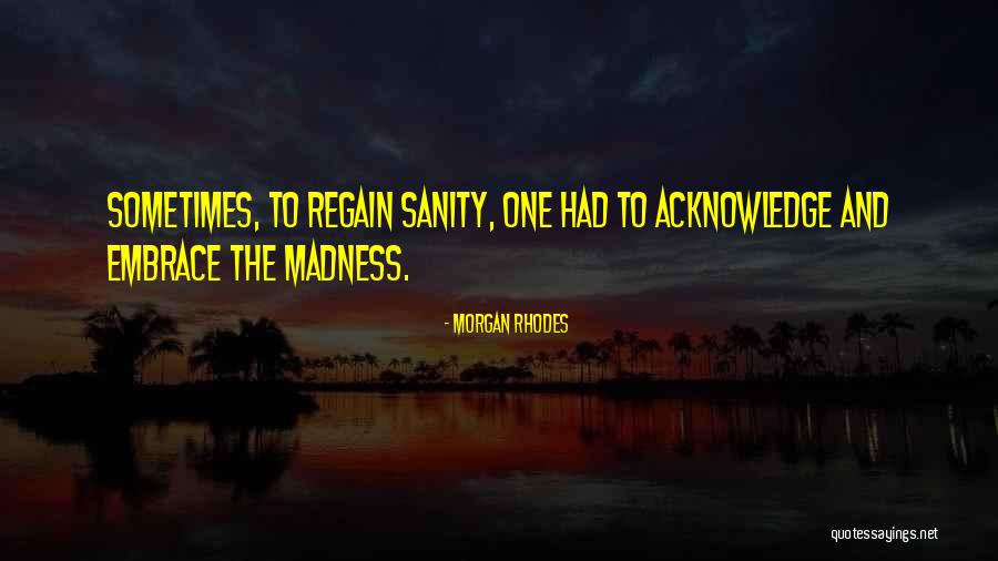 Sanity And Madness Quotes By Morgan Rhodes Sanity And Madness Quotes By Morgan Rhodes