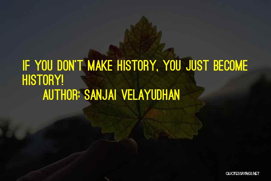 Sanjai Velayudhan Quotes 145760