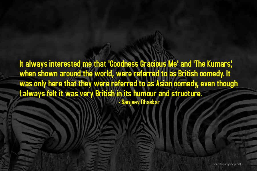 Sanjeev Quotes By Sanjeev Bhaskar Sanjeev Quotes By Sanjeev Bhaskar