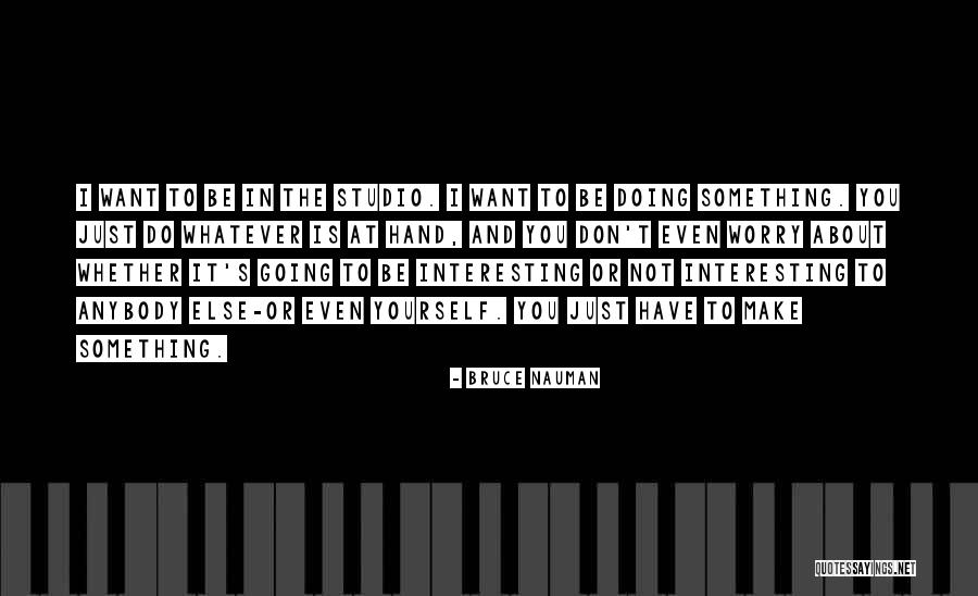 Sanoussi Toure Quotes By Bruce Nauman Sanoussi Toure Quotes By Bruce Nauman