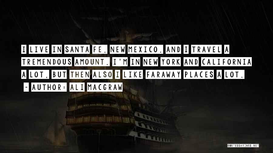 Santa Fe New Mexico Quotes By Ali MacGraw